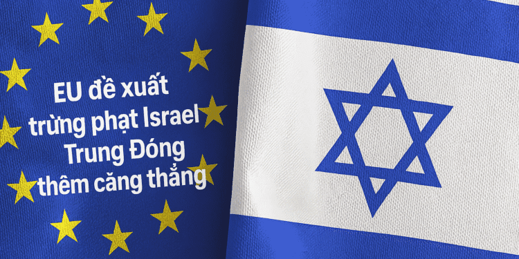 EU đề xuất trừng phạt Israel sau các cuộc không kích đẫm máu