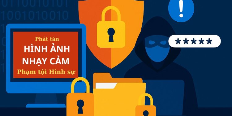 PHÁT TÁN HÌNH ẢNH NHẠY CẢM KHÔNG CÓ SỰ ĐỒNG THUẬN BỊ COI LÀ TỘI HÌNH SỰ