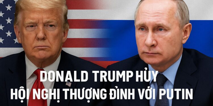 Donald Trump hủy hội nghị thượng đỉnh với Putin