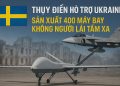 Thụy Điển hỗ trợ Ukraine sản xuất 400 máy bay không người lái tầm xa – Bước ngoặt trong hợp tác quốc phòng châu Âu