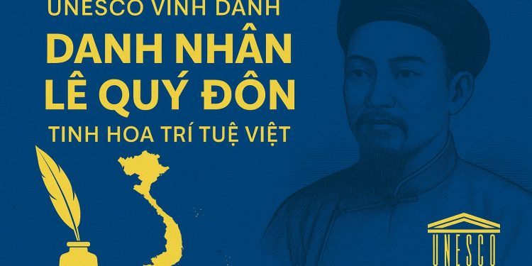 UNESCO vinh danh Danh nhân văn hóa Lê Quý Đôn – Niềm tự hào của Việt Nam trên trường quốc tế