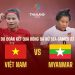 Trực tiếp bóng đá ĐT nữ Việt Nam – Myanmar: Nhập cuộc hứng khởi 2-0 cho Việt Nam (SEA Games)
